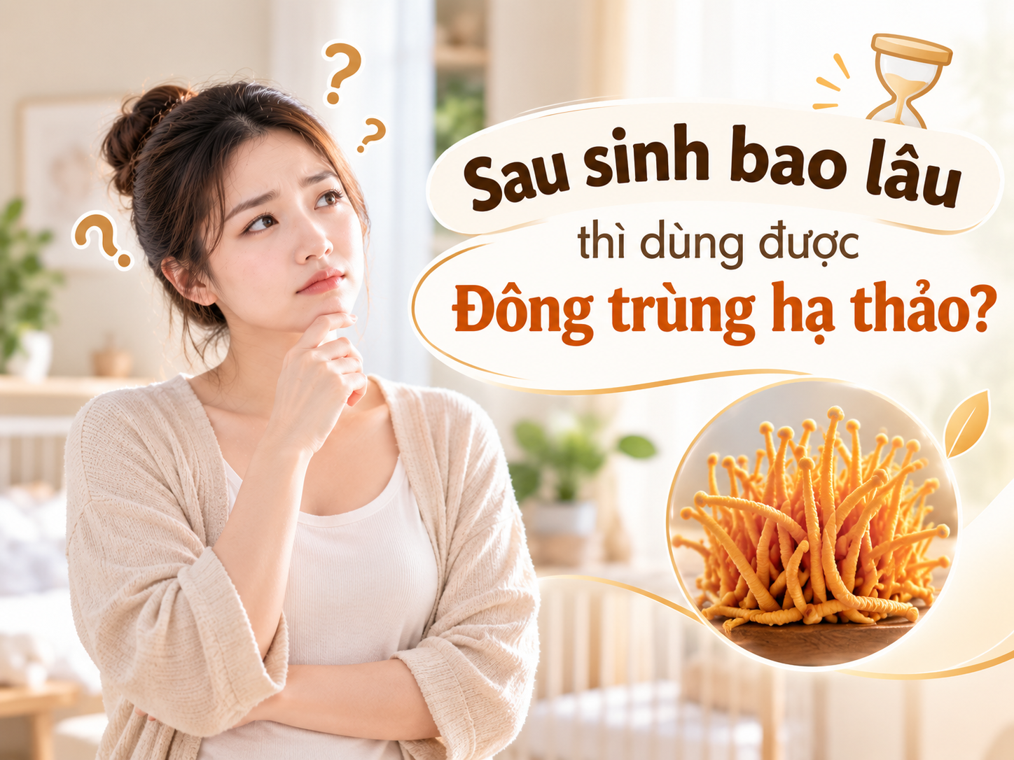Sau sinh bao lâu thì dùng được Đông trùng hạ thảo?